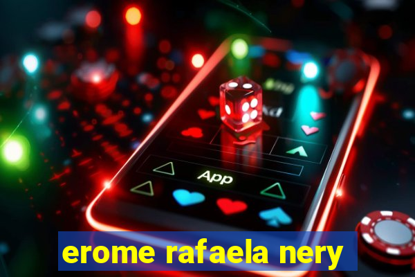 erome rafaela nery